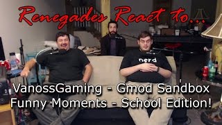 Renegades React to VanossGaming Gmod Sandbox Funny Moments  School Edition [upl. by Eirotal]