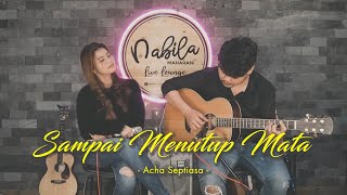 SAMPAI MENUTUP MATA  ACHA SEPTRIASA  Cover by Nabila Maharani [upl. by Aivatal]