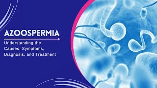 Understanding Azoospermia  Causes Diagnosis and Hopeful Treatments 3 Minutes [upl. by Ignatz427]