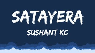 Satayera  Sushant Kc Lyrics [upl. by Wilow]