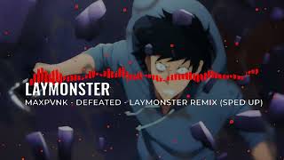 MAXPVNK  DEFEATED  LAYMONSTER REMIX SPED UP [upl. by Hedda]