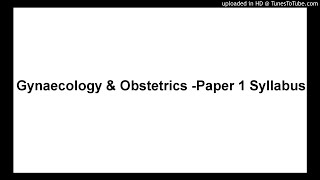 Gynaecology amp Obstetrics Paper 1 Syllabus [upl. by Barbabra261]