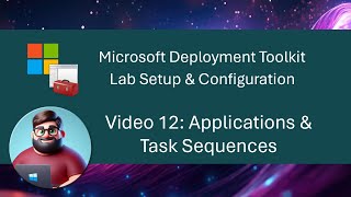 MDT Lab Setup  Video 12 Applications amp Task Sequences [upl. by Willie29]