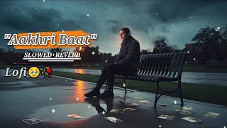 Aakhri Baat Arijit SinghSad Songs Best Indian singer sad Music lofi song Slowed Reverb [upl. by Karl]