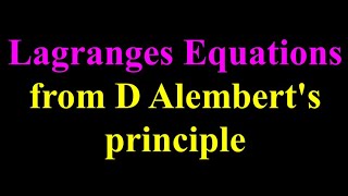 Lagranges equations from D Alemberts principle Classical mechanics 7 [upl. by Auhsohey]