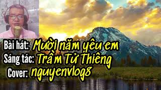 Bài hát Mười năm yêu em  Trầm Tử Thiêng  nguyenvlog8 [upl. by Hum242]