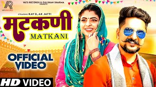 Matkani Official Video Kay D  Ak Jatti  Kavita Shobu  New Haryanvi Songs Haryanavi 2023 [upl. by Reinaldo]