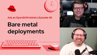 Ask an OpenShift Admin Ep 45 Bare metal deployments [upl. by Encrata]