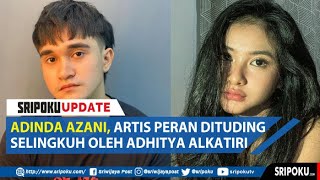 Adinda Azani Artis Peran Dituding Selingkuh oleh Adhitya Alkatiri [upl. by Eremaj]