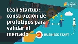 Lean Startup Contrucción de prototipos través de MVP para validar el mercado [upl. by Akimehs]