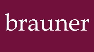 How to Pronounce brauner brown Correctly in German [upl. by Snapp]