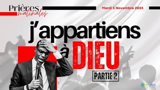 JAPPARTIENS À DIEU  Partie 2  Prière matinale du Mardi 5 Novembre 2024 [upl. by Sela]