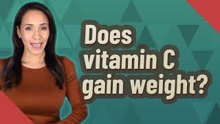 Does vitamin C gain weight [upl. by Anaujnas]