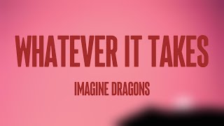 Whatever It Takes  Imagine Dragons Lyric Music 🚀 [upl. by Akedijn]