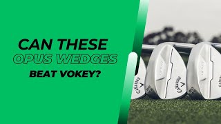 Can these be the wedges finally dethrone Vokey  Callaway Opus Wedge Review [upl. by Letnohs]