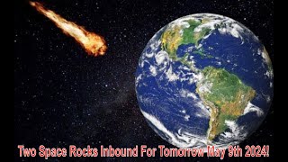 Two Space Rocks Inbound For Tomorrow May 9th 2024 [upl. by Weylin]