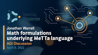 Jonathan Warrell  Math formulations underlying MeTTa language  AGI Discussion [upl. by Tansey]