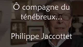 Ô compagne du ténébreux Philippe Jaccottet [upl. by Vashtia]