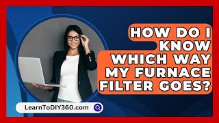 How Do I Know Which Way My Furnace Filter Goes  LearnToDIY360com [upl. by Tatia]