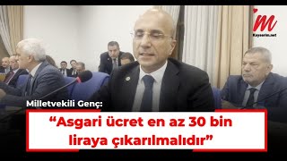 Milletvekili Genç “Asgari ücret en az 30 bin liraya çıkarılmalıdır” [upl. by Waller]