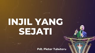 INJIL YANG SEJATI  Pdt Pieter Tuhuteru [upl. by Hcib]