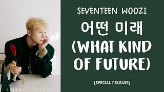 LYRICS가사 SEVENTEEN 세븐틴 WOOZI  어떤 미래 What Kind Of Future [upl. by Edas834]