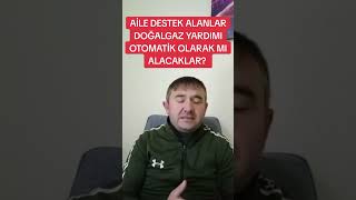 AİLE DESTEK ALANLARA DOĞALGAZ YARDIMI OTOMATİK OLARAK MI BAĞLANACAK [upl. by Ketty]