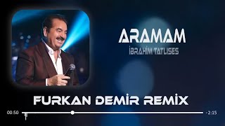 İbrahim Tatlıses  Aramam  Furkan Demir Remix   Aramam Sormam Bir Daha [upl. by Ailedo736]