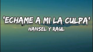 💥💥 quotEchame a mi la culpaquot  Hansel y Raul 🎼🎼  Letra [upl. by Sherourd]