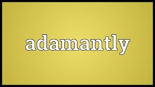 Adamantly Meaning [upl. by Reagen215]