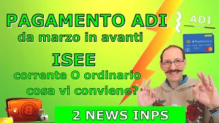 PAGAMENTO ADI DA MARZO IN AVANTI  ISEE CORRENTE PIÙ VANTAGGIOSO  2 NOVITÀ INPS [upl. by Enamrahc]