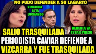 SALIO TRASQUILADA PERIODISTA CAVIAR DEFIENDE A VIZCARRA TRAS VERSE ACORRALADA CAMBIA DE TEMA [upl. by Roderick]