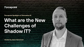 Episode 1 Forcepoint Spotlight on Generative AI  What are the New Challenges of Shadow IT [upl. by Martinson]