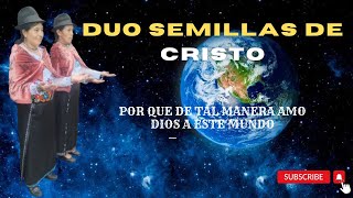 Por que de tal MANERA amo DIOS a este MUNDO Duo Semillas De CristoAlabanzas cristianas [upl. by Gimpel]