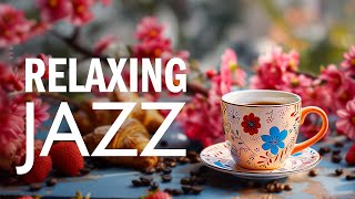 Morning April Jazz  Relaxing Jazz Music amp Smooth Gentle Bossa Nova instrumental for Begin the day [upl. by Dolph783]