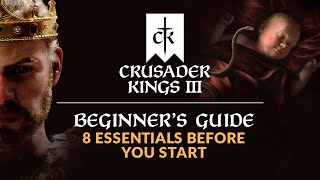 CRUSADER KINGS 3  Beginners Guide  8 Essentials Before You Start [upl. by Ecirtnas]