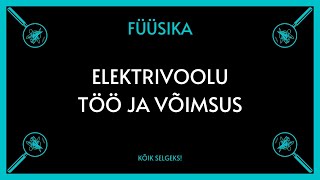 Elektrivoolu töö ja võimsus  FÜÜSIKA  KÕIK SELGEKS [upl. by Etteuqal335]