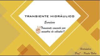 HIDRÁULICA EXEMPLOS DE TRANSIENTE HIDRÁULICO [upl. by Still]