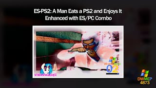 ESPS2 A Man Eats a PS2 and Enjoys It Enhanced with ESPC Combo [upl. by Stanfill]