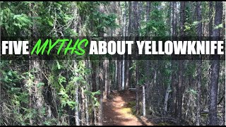 Five MYTHS about Yellowknife Northwest Territories Canada [upl. by Ezekiel57]