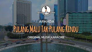 Pulang Malu Tak Pulang Rindu  Armada  KARAOKE ORIGINAL [upl. by Warenne245]