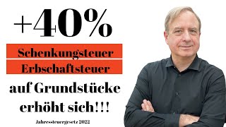 40 ErbschaftsteuerSchenkungsteuer auf Grundstücke erhöht sich massiv  Jahressteuergesetz 2022 [upl. by Monarski170]