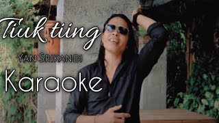 Tiuk tiing Yan Srikandi  karaoke [upl. by Nisa]