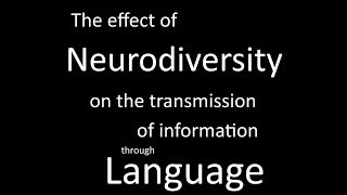 The effect of neurodiversity on the transmission of information through language [upl. by Kathy]