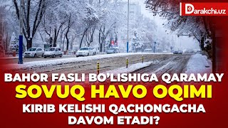 BAHOR FASLI BOʼLISHIGA QARAMAY SOVUQ HAVO OQIMI KIRIB KELISHI QACHONGACHA DAVOM ETADI [upl. by Laersi]