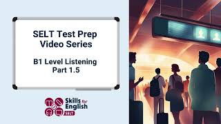 SELT Test Prep Video SeriesB1 ListeningPart 15 [upl. by Odlavu879]