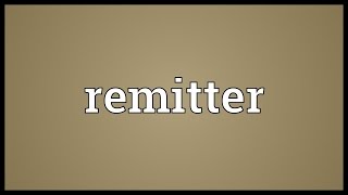 Remitter Meaning [upl. by Idzik]