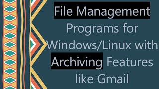 File Management Programs for WindowsLinux with Archiving Features like Gmail [upl. by Ridglee122]