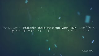 TPRMX Tchaikovsky  The Nutcracker Suite March REMIX [upl. by Andel]