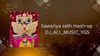 SAWARIYA SETH MASHUP  SHREE SAWARIYA SETH SONG REMIX DJALLMUSICYGS [upl. by Xenia]